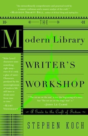 Book cover of The Modern Library Writer's Workshop: A Guide To The Craft Of Fiction by Stephen Koch