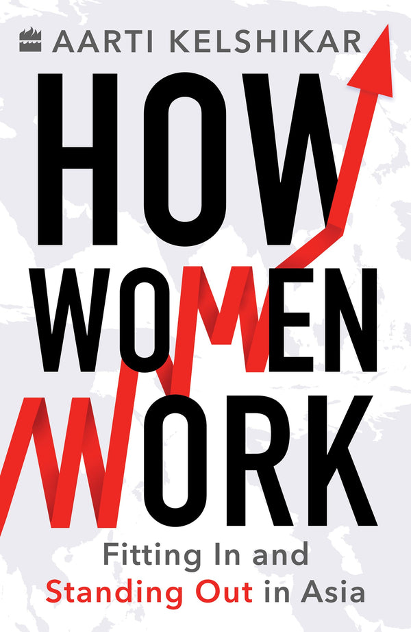 Book cover of How Women Work: Fitting In And Standing Out In Asia by Aarti Kelshikar
