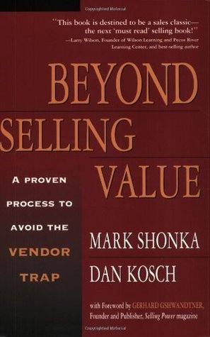 Book cover of Beyond Selling Value: A Proven Process To Avoid The Vendor Trap by Mark Shonka, Dan Kosch