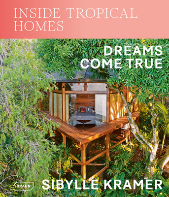 Book cover of Inside Tropical Homes: Dreams Come True by Sibylle Kramer
