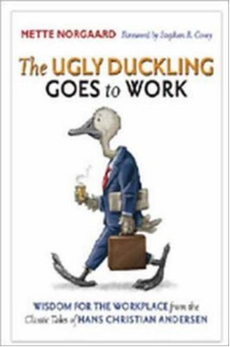 Book cover of The Ugly Duckling Goes to Work: Wisdom for the Workplace From the Classic Tales of Hans Christian Andersen by Mette Norgaard, Hans Christian Andersen