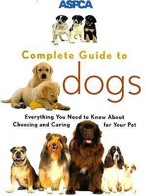 Book cover of Aspca Complete Guide To Dogs by Sheldon L. Gerstenfeld