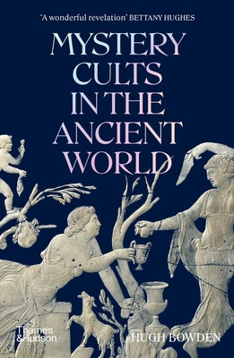 Book cover of Mystery Cults In The Ancient World by Hugh Bowden