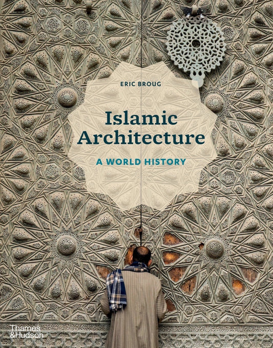 Book cover of Islamic Architecture: A World History by Eric Broug