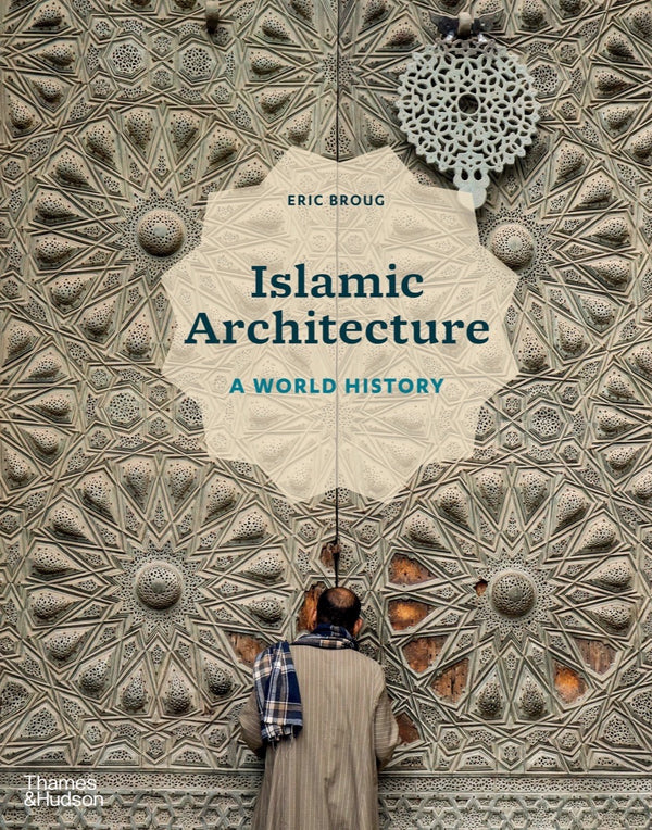 Book cover of Islamic Architecture: A World History by Eric Broug