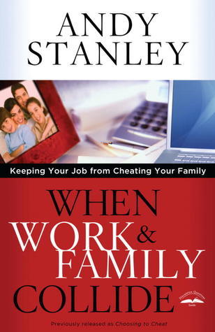 Book cover of When Work And Family Collide: Keeping Your Job From Cheating Your Family by Andy Stanley