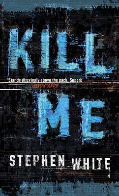 Book cover of Kill Me by Professor of Politics Stephen White Dr