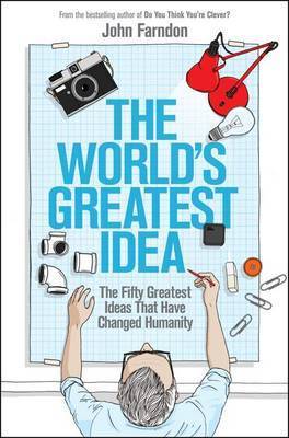 Book cover of World's Greatest Idea: The Fifty Greatest Ideas That Have Changed Humanity by John Farndon