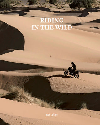Book cover of Riding In The Wild: Motorcycle Adventures Off And On The Roads by Gestalten (Ed.), Jordan Gibbons (Ed.)