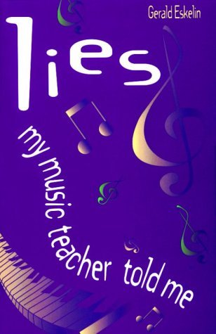 Book cover of Lies My Music Teacher Told Me: Music Theory For Grownups by Gerald Eskelin