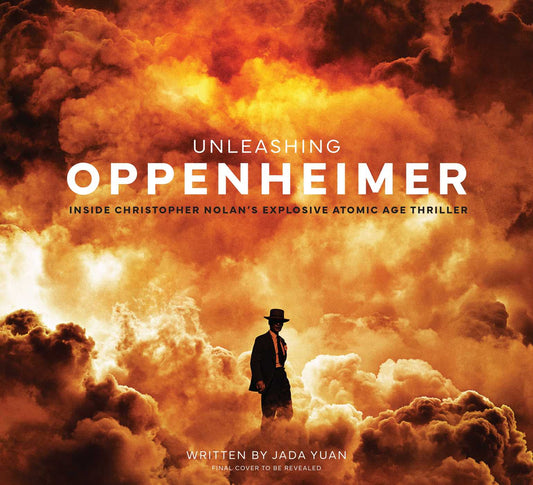 Book cover of Unleashing Oppenheimer: Inside Christopher Nolan's Explosive Atomic-Age Thriller by Jada Yuan
