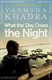 Book cover of What The Day Owes The Night by Yasmina Khadra