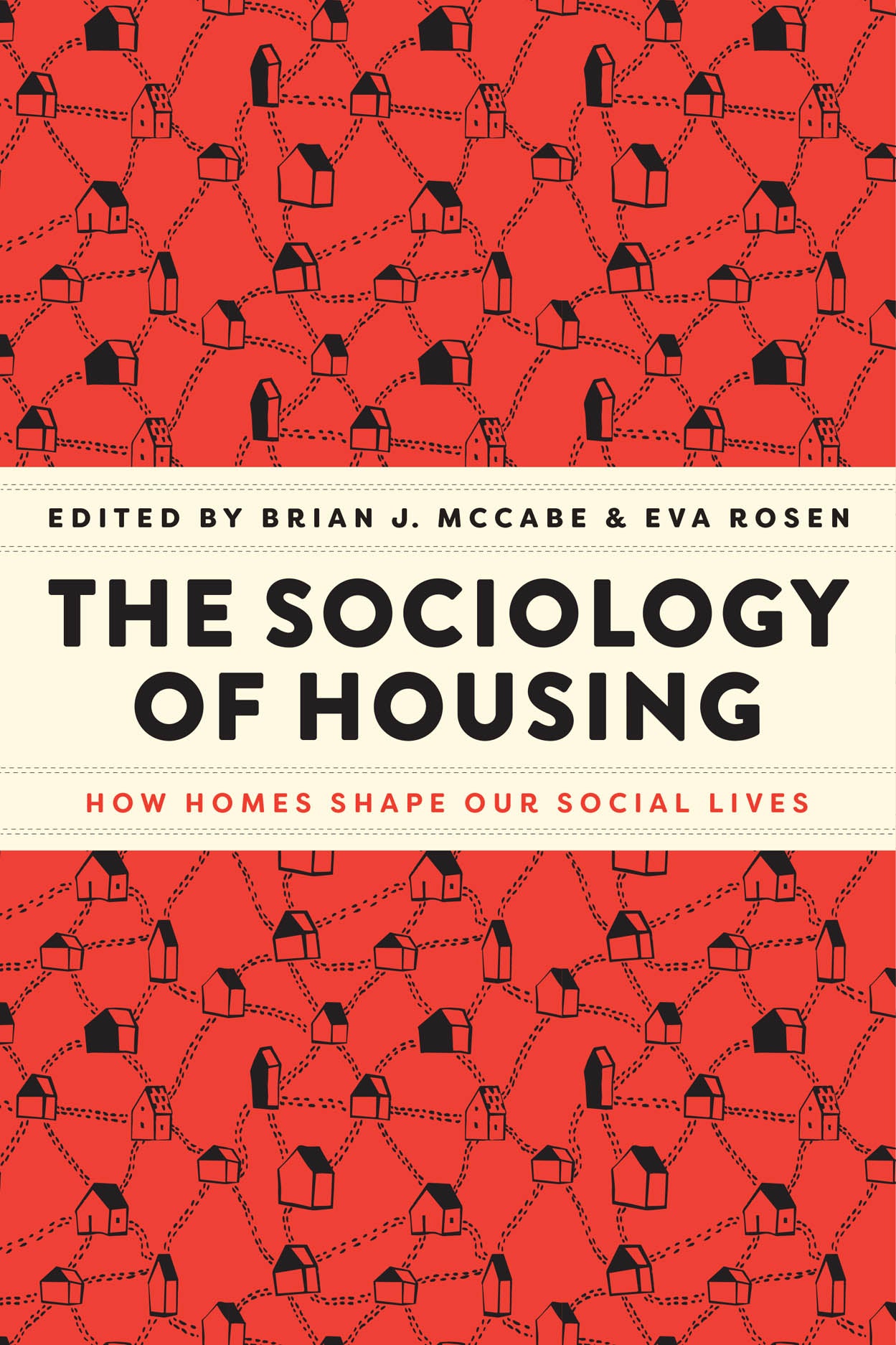 Book cover of The Sociology Of Housing: How Homes Shape Our Social Lives by Brian J. McCabe (Ed.), Eva Rosen (Ed.)