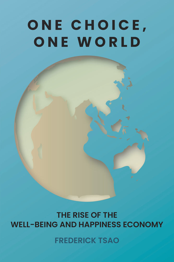 Book cover of One Choice, One World: The Rise of the Well-Being and Happiness Economy by Frederick Tsao