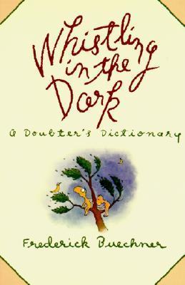 Book cover of Whistling In The Dark: A Doubter's Dictionary by Frederick Buechner