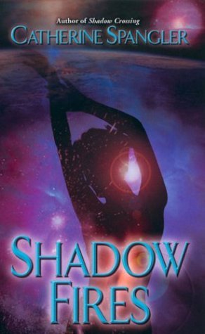Book cover of Shadow Fires by Catherine Spangler
