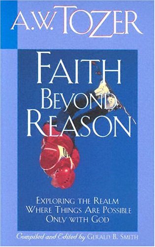 Book cover of Faith Beyond Reason by A.W. Tozer