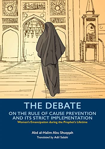 Book cover of The Debate on the Rule of Cause Prevention and Its Strict Implementation by Abd Al-Halim Abu Shuqqah, Adil Salahi (Trans.)
