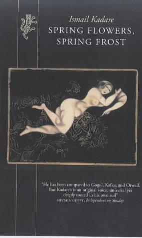 Book cover of Spring Flowers, Spring Frost: A Novel by Ismail Kadare, David Bellos (Trans.)