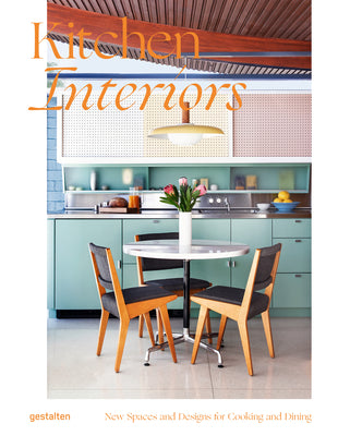 Book cover of Kitchen Interiors: New Designs and Interior for Cooking and Dining by Gestalten (Ed.)