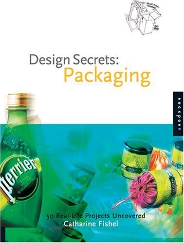 Book cover of Design Secrets: Packaging : 50 Real-Life Projects Uncovered by Catharine M. Fishel