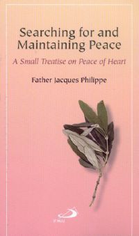 Book cover of Searching For And Maintaining Peace: A Small Treatise On Peace Of Heart by Jacques Philippe, George Driscoll (Trans.), Jannic Driscoll (Trans.)