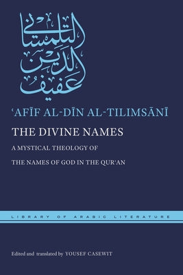 Book cover of The Divine Names: A Mystical Theology of the Names of God in the Qurʾan by ʿAfīf al-Dīn al-Tilimsānī