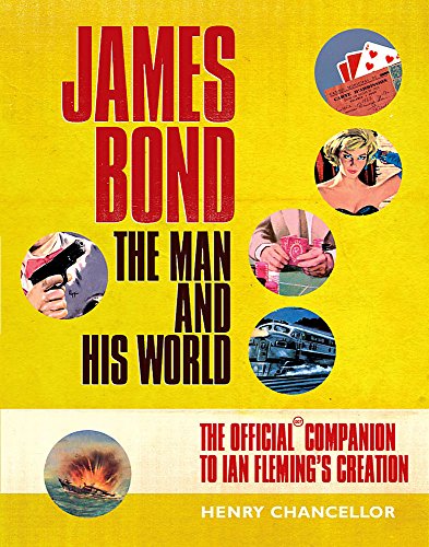 Book cover of James Bond: The Man And His World, The Official Companion To Ian Fleming'S Creation by Henry Chancellor