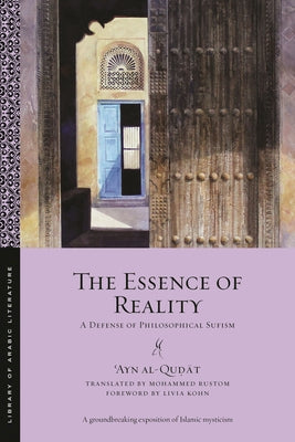 Book cover of The Essence of Reality by ʿAyn al-Quḍāt, Livia Kohn (Foreword), Mohammed Rustom (Trans.)