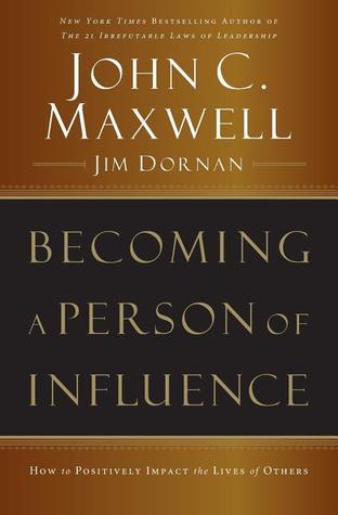 Book cover of Becoming a Person of Influence: How to Positively Impact the Lives of Others by John C. Maxwell, Jim Dornan