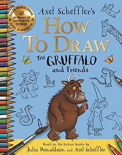 Book cover of How To Draw The Gruffalo And Friends by Julia Donaldson, Axel Scheffler