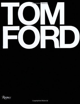 Book cover of Tom Ford by Graydon Carter, Tom Ford, Anna Wintour (Foreword), Bridget Foley