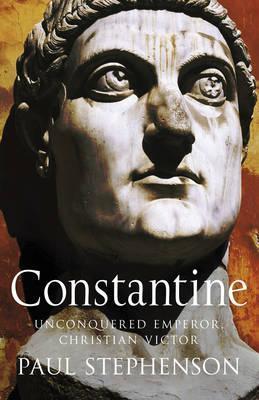Book cover of Constantine: Unconquered Emperor, Christian Victor by Paul  Stephenson