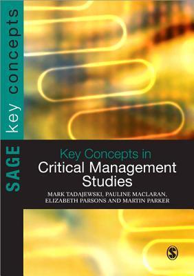 Book cover of Key Concepts In Critical Management Studies by Elizabeth Parsons (editor), Mark Tadajewski (Ed.), Pauline Maclaran (Ed.), Martin Parker (Ed.)
