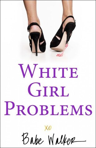 Book cover of White Girl Problems by Babe Walker