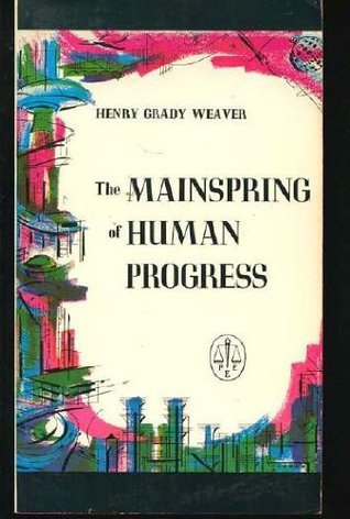 Book cover of The Mainspring Of Human Progress by Henry Grady Weaver
