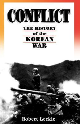 Book cover of Conflict: The History Of The Korean War, 1950-1953 by Robert Leckie