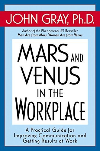 Book cover of Mars And Venus In The Workplace: A Practical Guide For Improving Communication And Getting Results At Work by John  Gray
