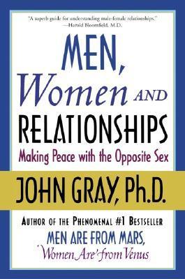 Book cover of Men, Women And Relationships: Making Peace With The Opposite Sex by John  Gray