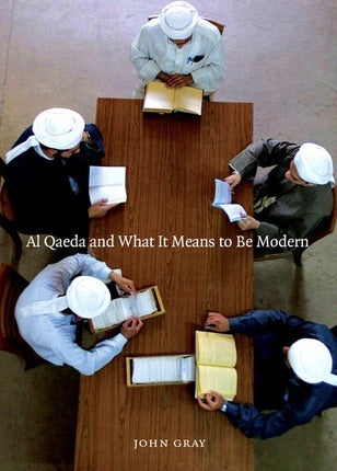 Book cover of Al Qaeda And What It Means To Be Modern by John   Gray