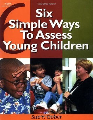 Book cover of Six Simple Ways To Assess Young Children by Sue Gober