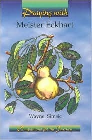 Book cover of Praying With Meister Eckhart by Wayne Simsic