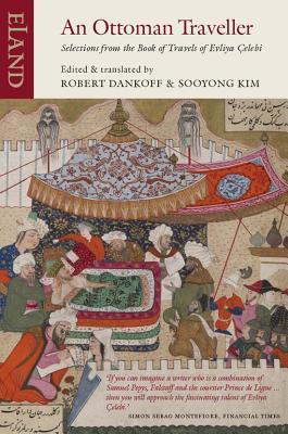 Book cover of An Ottoman Traveller: Selections From The Book Of Travels Of Evliyâ Çelebi by Evliyâ Çelebi, Robert Dankoff (Ed.)