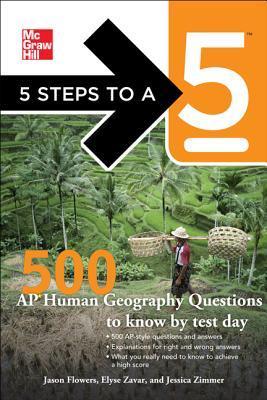 Book cover of McGraw-Hill 5 Steps to a 5 500 AP Human Geography Questions to Know by Test Day by Jason Flowers, Elyse Zavar, Jessica Zimmer