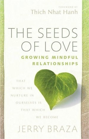 Book cover of The Seeds of Love: Growing Mindful Relationships by Jerry Braza, Thich Nhat Hanh (Foreword)