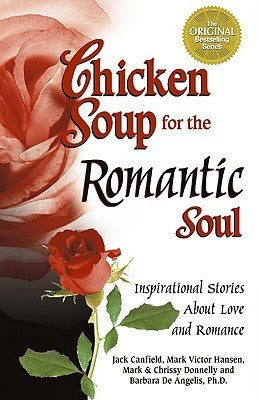 Book cover of Chicken Soup For The Romantic Soul: Inspirational Stories About Love And Romance by Jack Canfield, Mark Victor Hansen, Mark Donnelly, Chrissy Donnelly, Barbara Deangelis