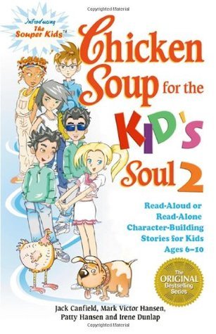 Book cover of Chicken Soup For The Kid's Soul 2: Read-Aloud Or Read-Alone Character-Building Stories For Kids Ages 6-10 by Jack Canfield (Compiler), Mark Victor Hansen, Patty Hansen
