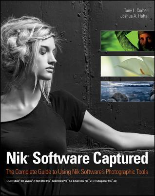 Book cover of Nik Software Captured: The Complete Guide To Using Nik Software's Photographic Tools by Tony L. Corbell, Josh Haftel