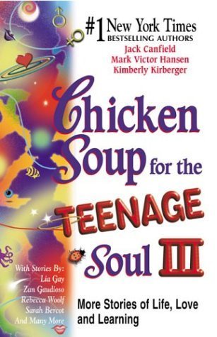 Book cover of Chicken Soup For The Teenage Soul Iii: More Stories Of Life, Love And Learning by Jack Canfield, Mark Victor Hansen, Kimberly Kirberger