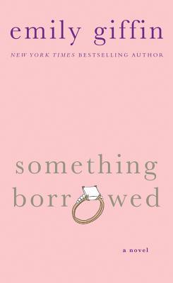 Book cover of Something Borrowed by Emily Giffin